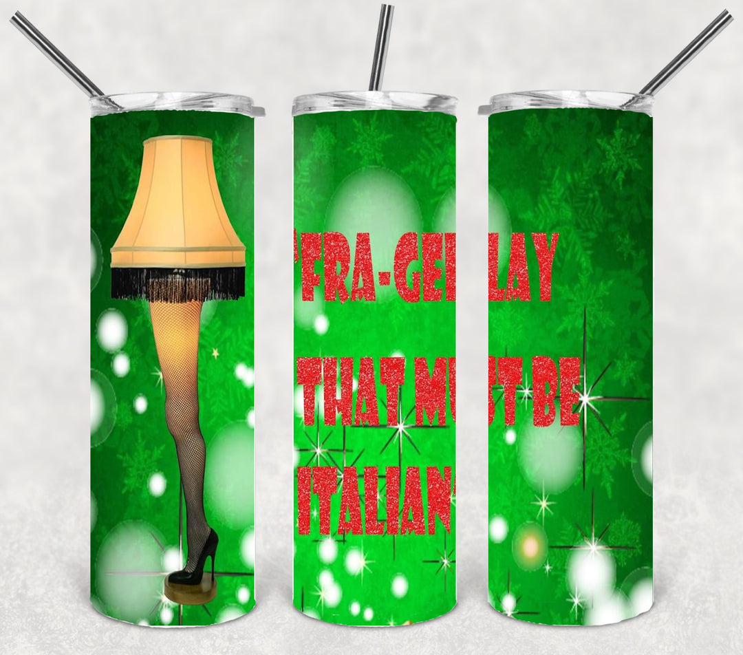 Fra-Gee-Lay That Must Be Italian Christmas Tumbler, Christmas Tumbler, 20 oz Skinny Tumbler