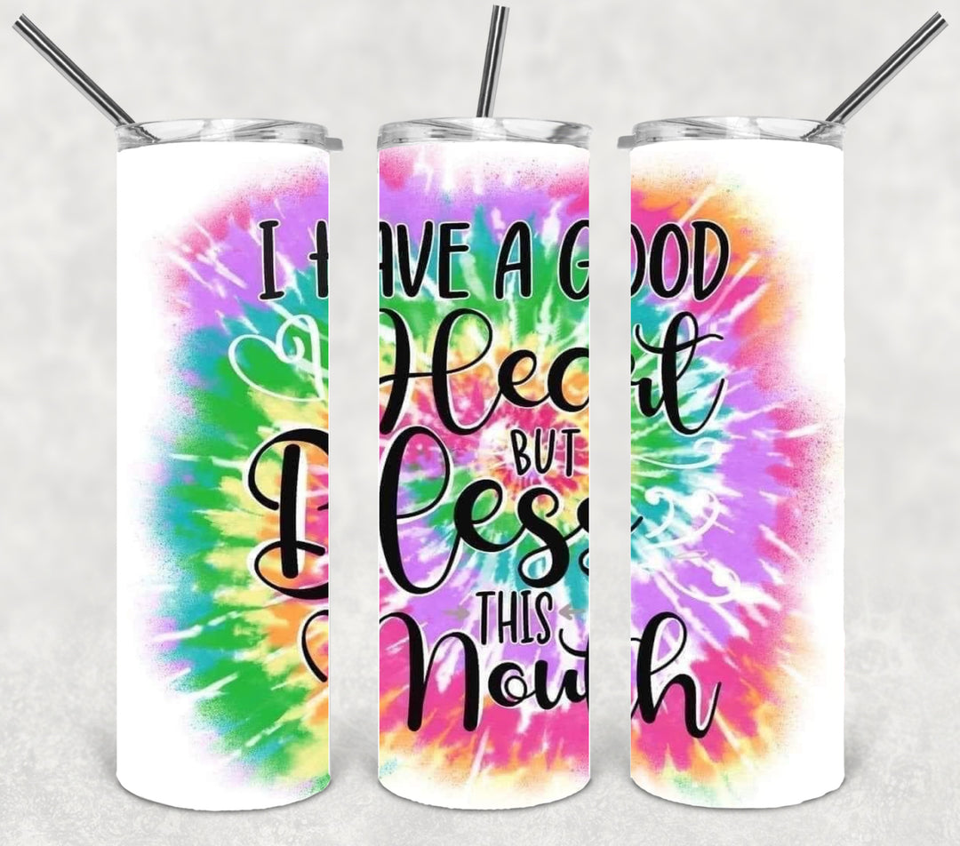 20 oz Skinny Tumbler - I Have a Good Heart But Bless This Mouth