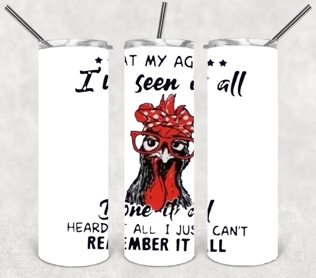 20 oz Skinny Tumbler - At My Age I've Seen it All Done it All, Heard it All, I just Cab't Remember is All