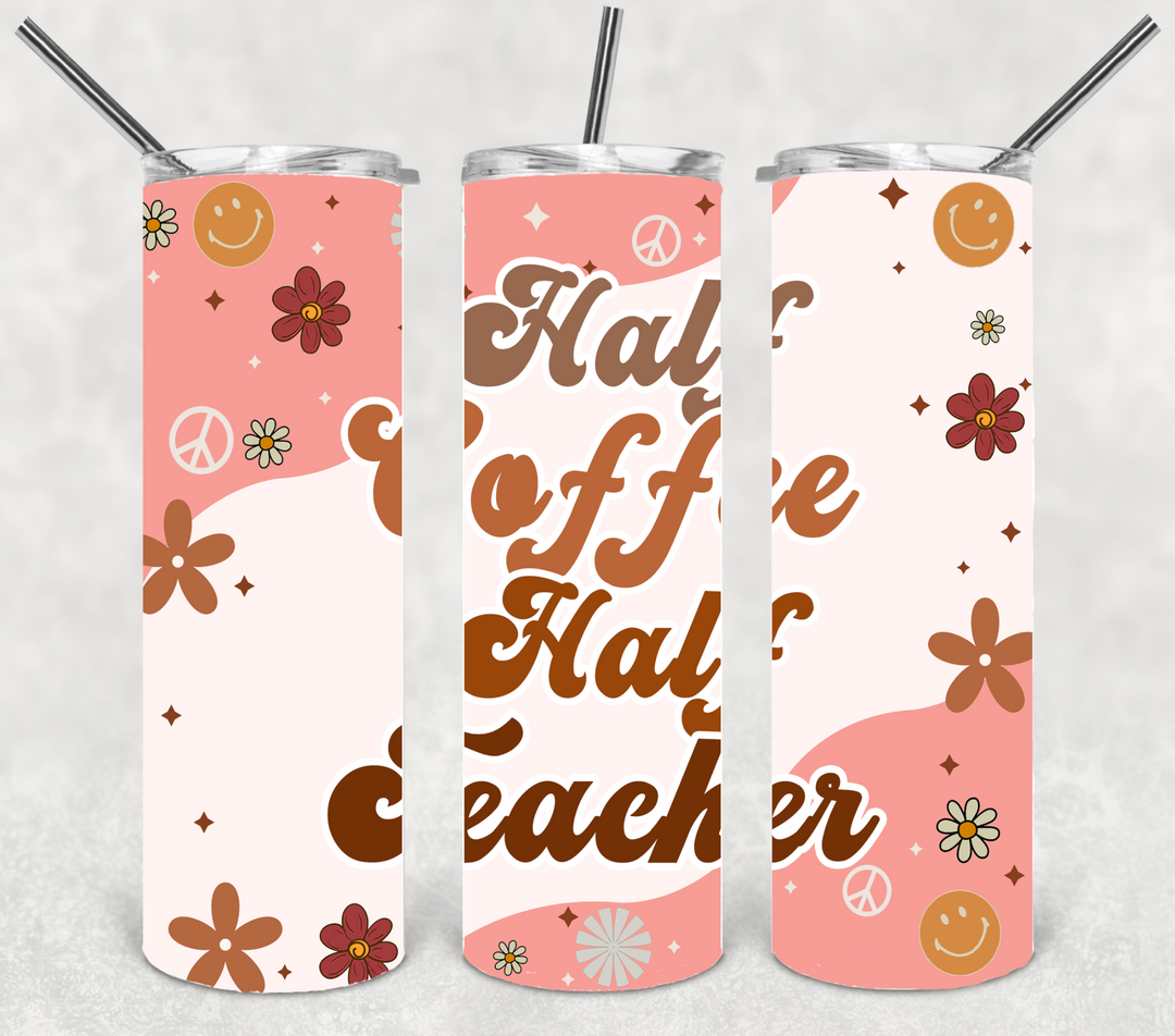 Half Coffee Half Teaher, Teacher Tumbler, Teacher Appreciation, Teacher Gift - #Teacherlife