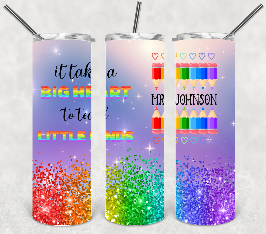 It Takes a Big Heart to Teach Little Minds Tumbler, Teacher Gift, Teacher Appreciation