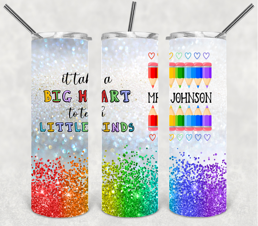 It Takes a Big Heart to Teach Little Minds Tumbler, Teacher Gift, Teacher Appreciation