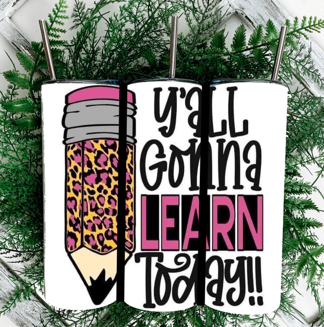 20 oz Tumbler - Teacher Gift - Yáll Gonna Learn Today!!