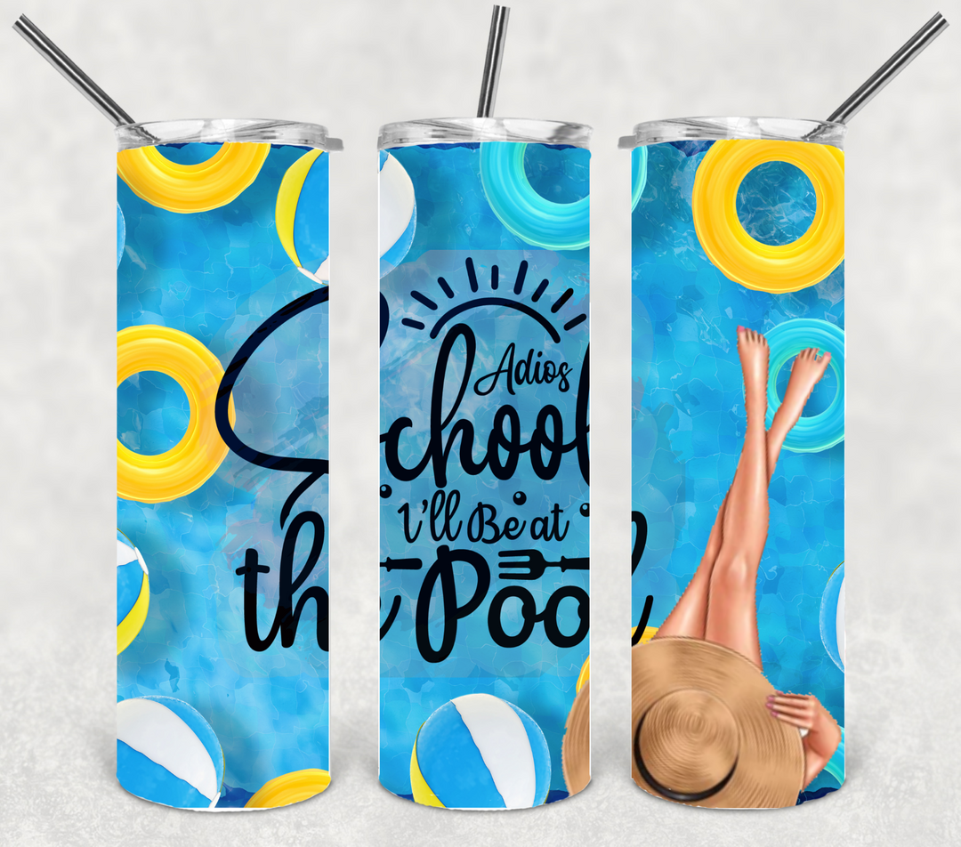 Adios School I'll be at the Pool Tumbler, Beach Summer Theme Tumbler