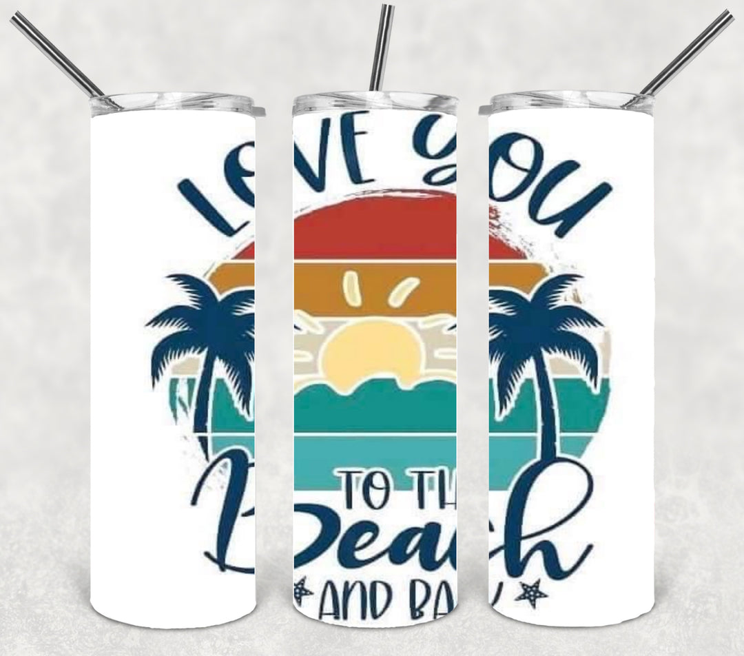 20 oz Skinny Tumbler - Beach Theme - Love You To The Beach and Back