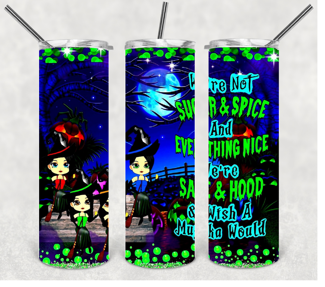 We're Not Sugar & Spice and Everything Nice, We're Sage & Hood and Wish a Mufuka Would Tumbler, Halloween Tumbler, 20 oz