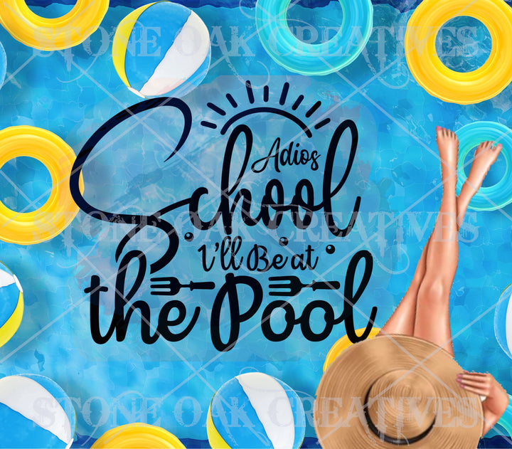 Adios School I'll be at the Pool - Beach theme - Summer Theme - Tumbler Image - Tumbler Wrap - DIGITAL DOWNLOAD