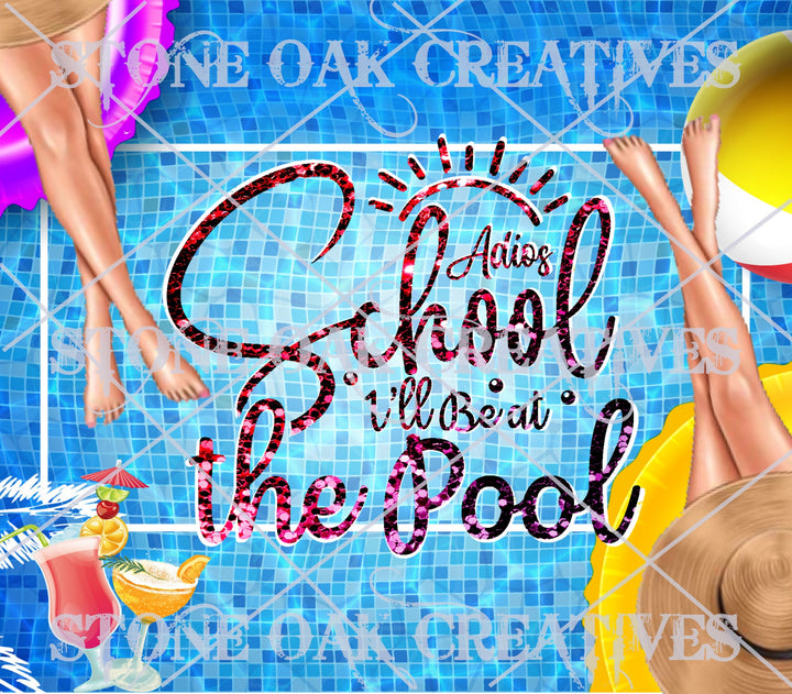 Adios School I'll be at the Pool - Beach theme - Summer Theme - Tumbler Image - Tumbler Wrap - DIGITAL DOWNLOAD