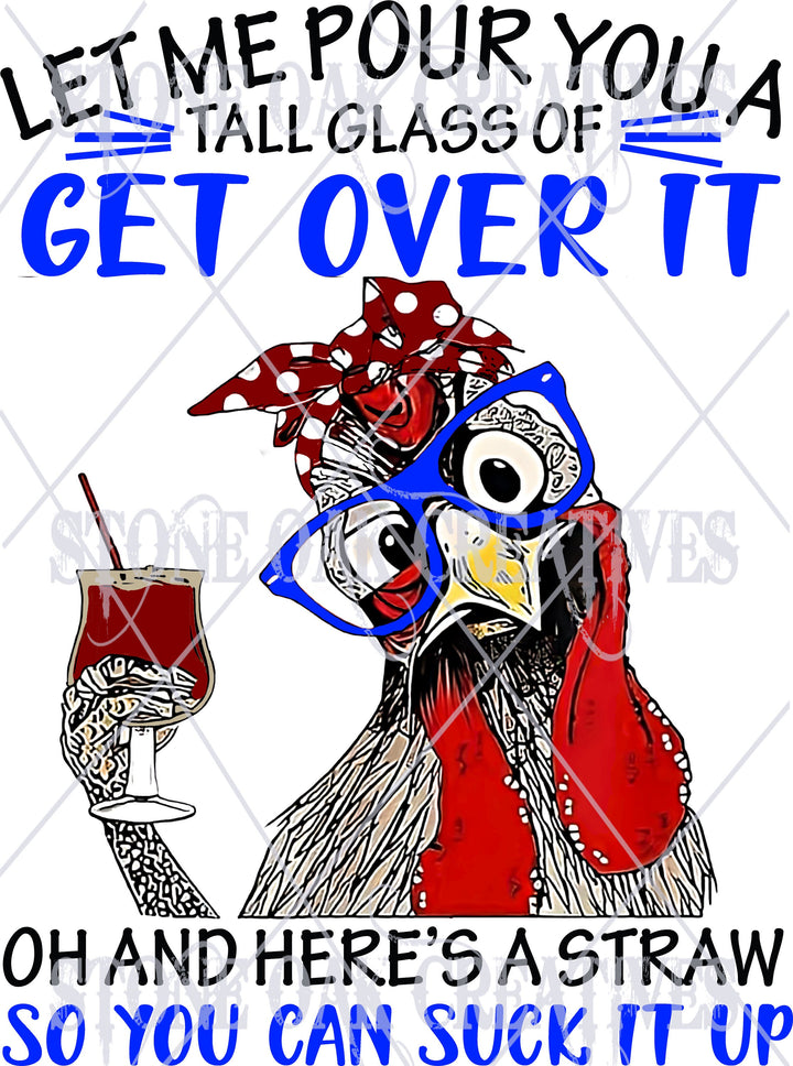 Let Me Pour You a Glass of Get Over It, Here is a Straw to Suck it Up - DIGITAL DOWNLOAD - Tumbler Wrap