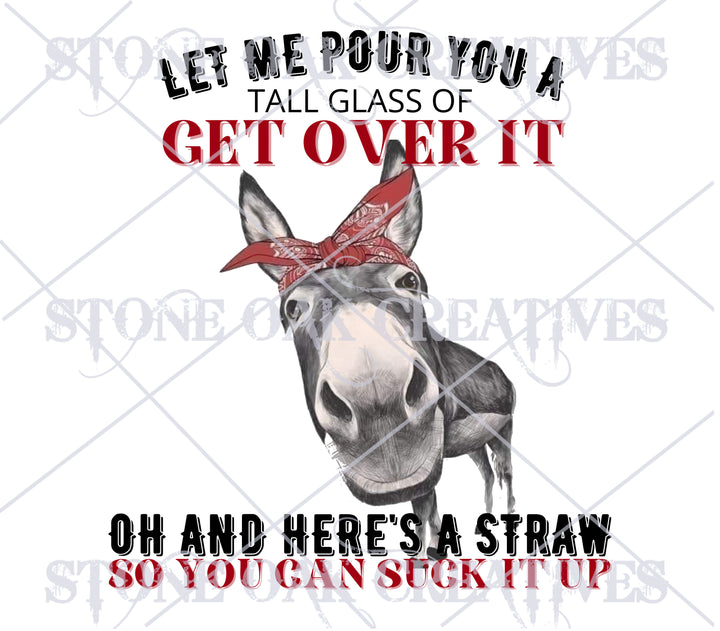 Let Me Pour You a Glass of Get Over It, Here is a Straw to Suck it Up - DIGITAL DOWNLOAD - Tumbler Wrap