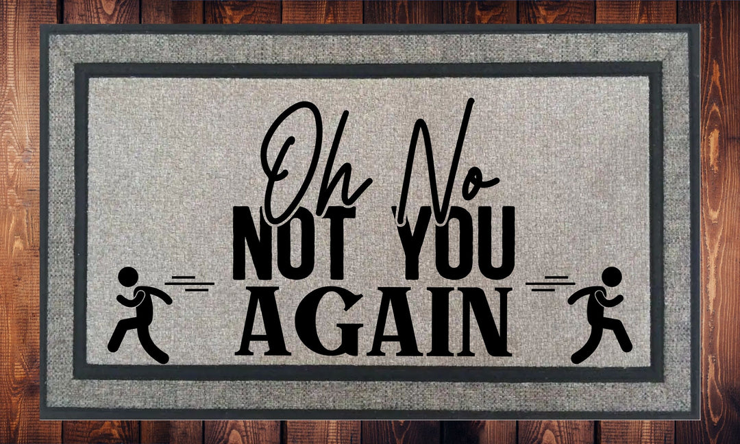 Oh No! Not You Again - Welcome Mat - Door Mat - HOT SELLER!, great unique gift