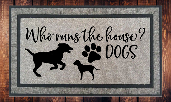 Who Runs The House? DOGS - Welcome Mat - Door Mat - HOT SELLER!, great unique gift