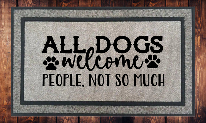All Dogs Welcome, People Not So Much, Welcome Mat - Door Mat