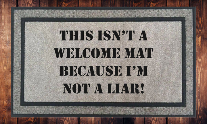 This Isn't a Welcome Mat Because I'm Not a Liar - Welcome Mat - Door Mat - HOT SELLER!, great unique gift