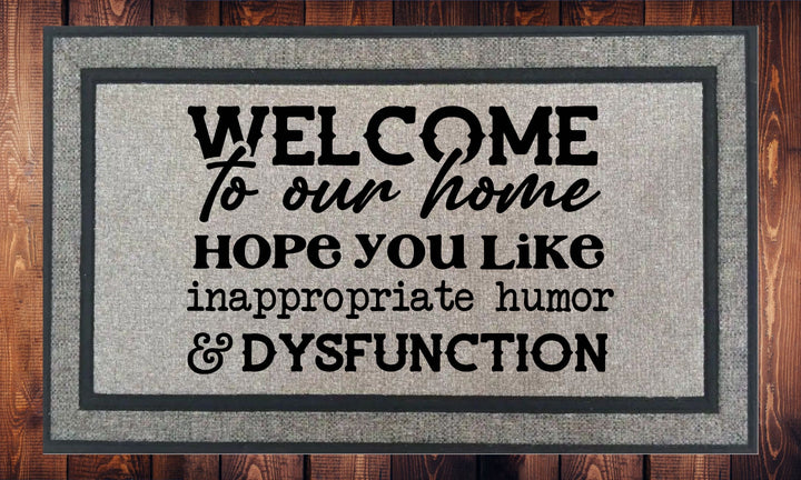 Welcome To Our Home Hope You Like Inappropriate Humor & Dysfunction - Welcome Mat - Door Mat - HOT SELLER!, great unique gift