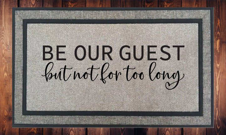 Be Our Guest But Not For Too Long - Welcome Mat - Door Mat - HOT SELLER!, great unique gift