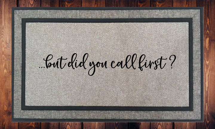 But Did You Call First? - Welcome Mat - Door Mat - HOT SELLER!, great unique gift