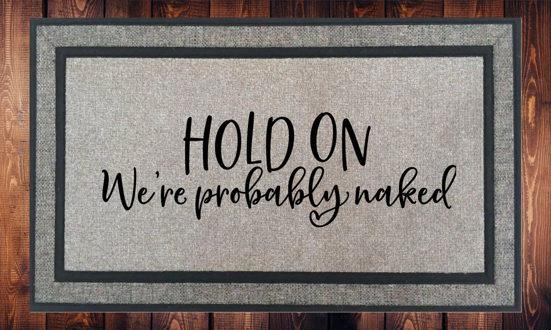 Hold on We're Probaby Naked, Welcome Mat - Door Mat