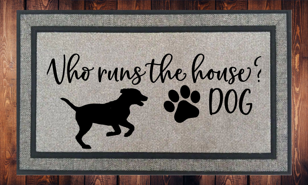 Who Runs The House? DOG - Welcome Mat - Door Mat - HOT SELLER!, great unique gift