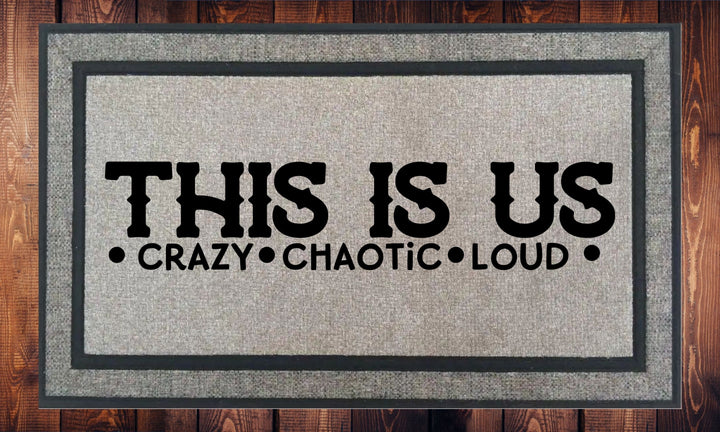 This is Us - Crazy Chaotic Loud - Welcome Mat - Door Mat - HOT SELLER!, great unique gift