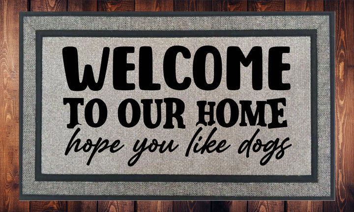 Welcome to our Home - I hope you like dogs - Welcome Mat - Door Mat - HOT SELLER!, great unique gift