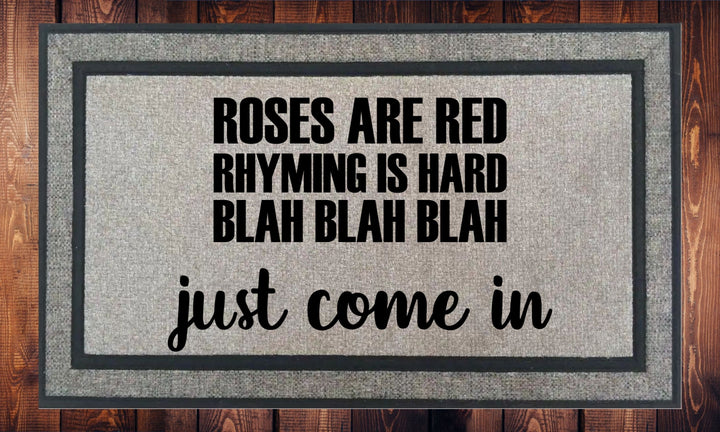 Roses Are Red Violets Are Blue Rhyming is Hard Blah Blah Blah Just Come In - Welcome Mat - Door Mat - HOT SELLER!, great unique gift