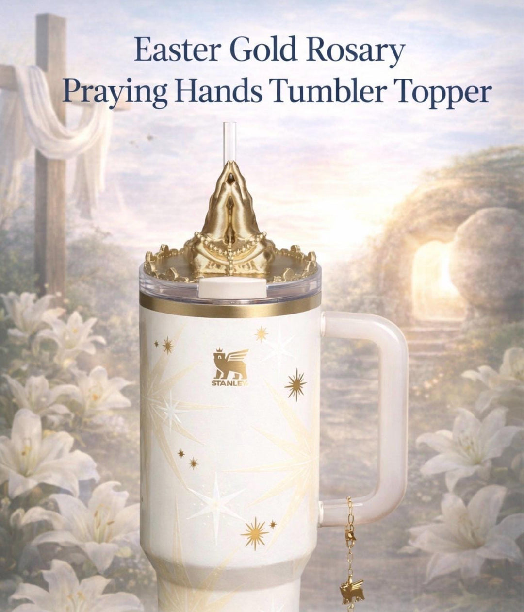 Gold Rosary Praying Hands Tumbler Topper for Starlight Shimmer Stanley – Religious Easter Accessory, Unique Gift