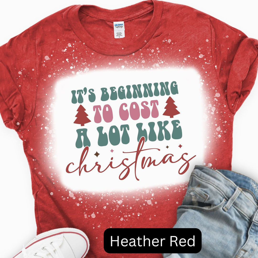 It's Beginning to Cost a Lot Like Christmas, Christmas T-shirt