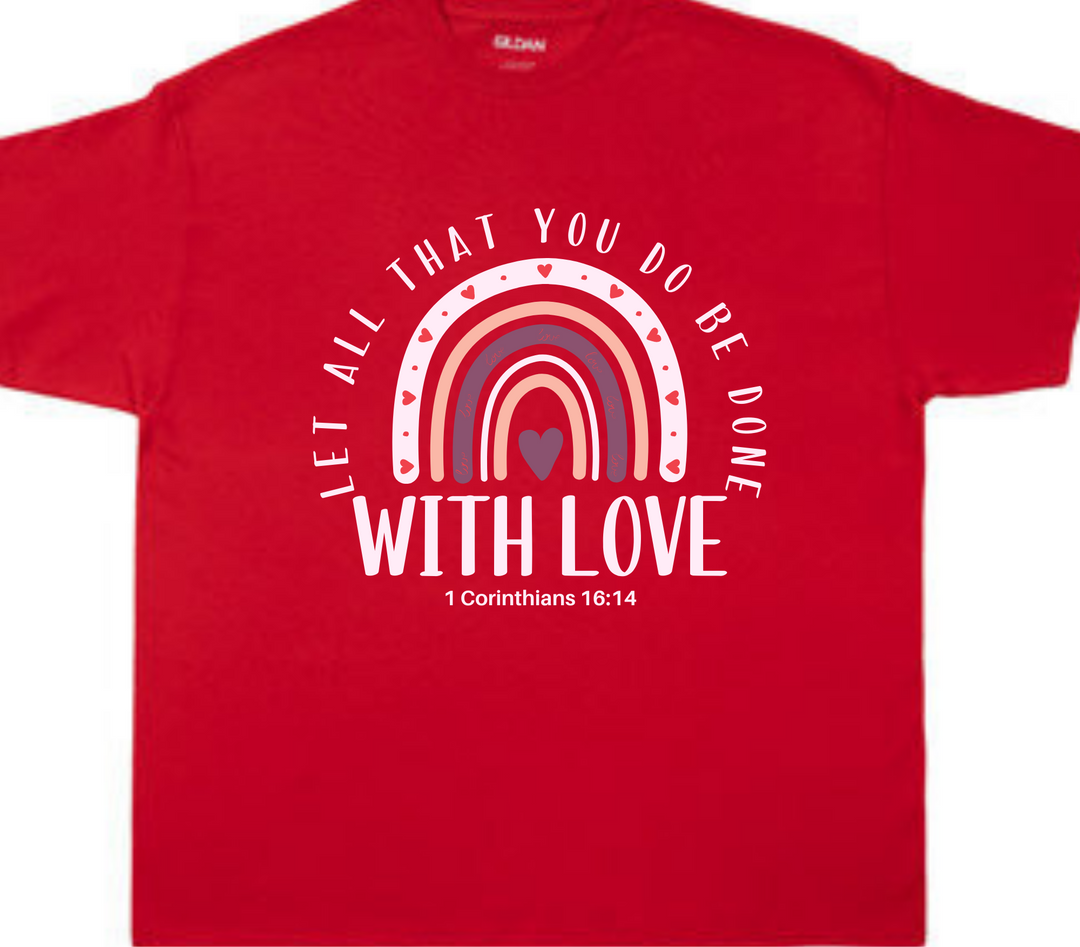 T-Shirt - Let All That You Do Be Done With Love