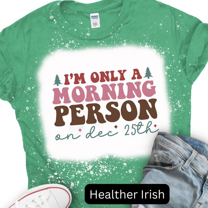 I'm Only a Morning Person on Dec 25th, Christmas T-shirt