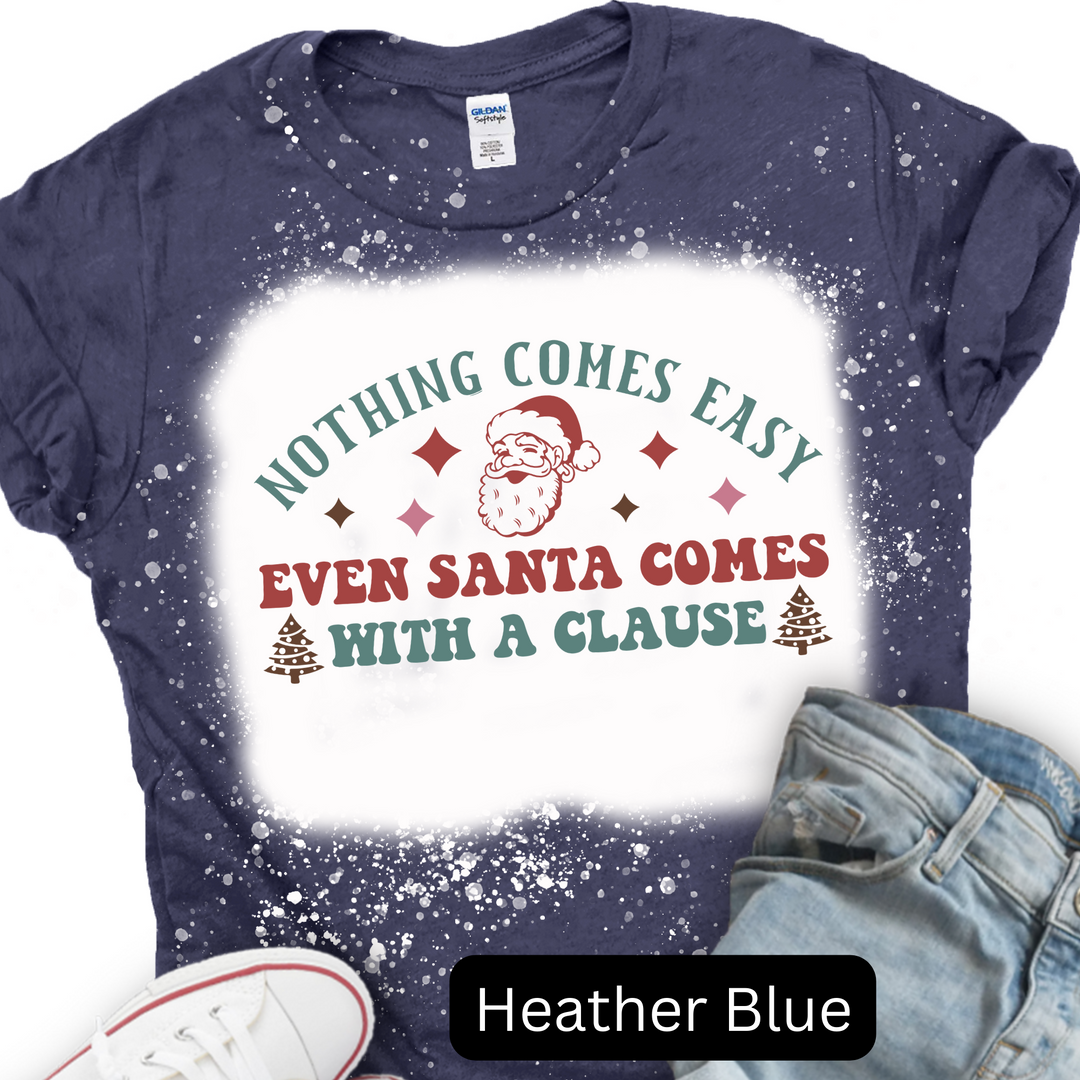 Nothing Comes Easy Even Santa Come With a Clause, Christmas T-shirt