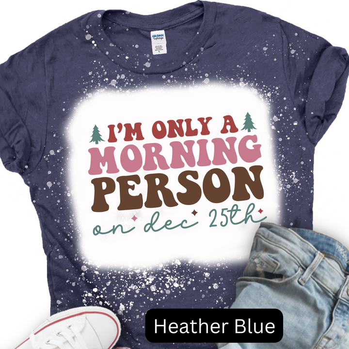 I'm Only a Morning Person on Dec 25th, Christmas T-shirt