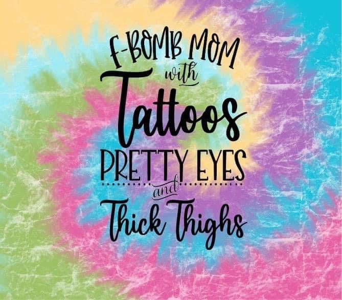 F-Bomb Mom with Tattoos Pretty Eyes and Thick Thighs Tumbler