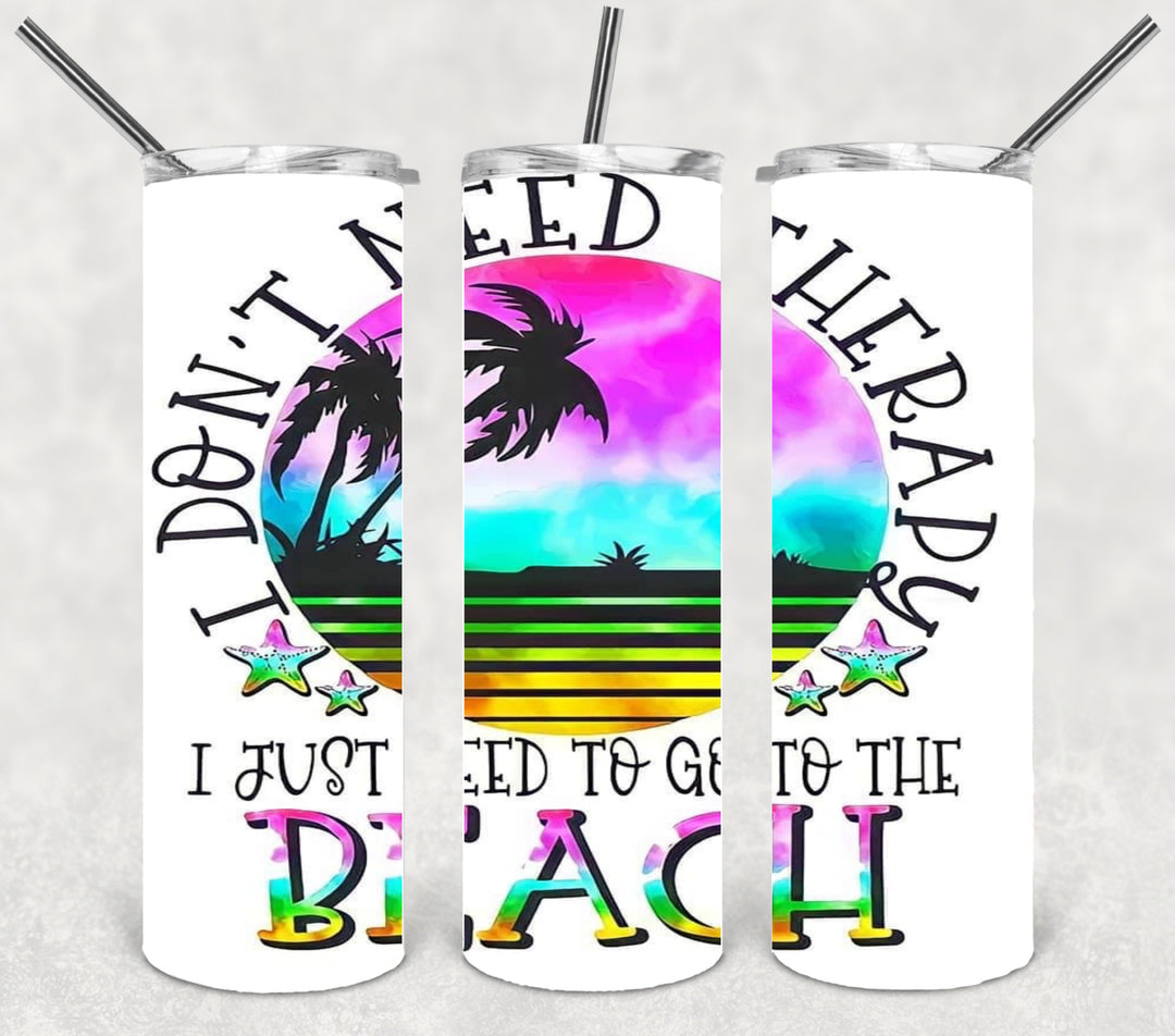 20 oz Skinny Tumbler - Beach Theme - I Don't Need Therapy I Just Need to go to the Beach