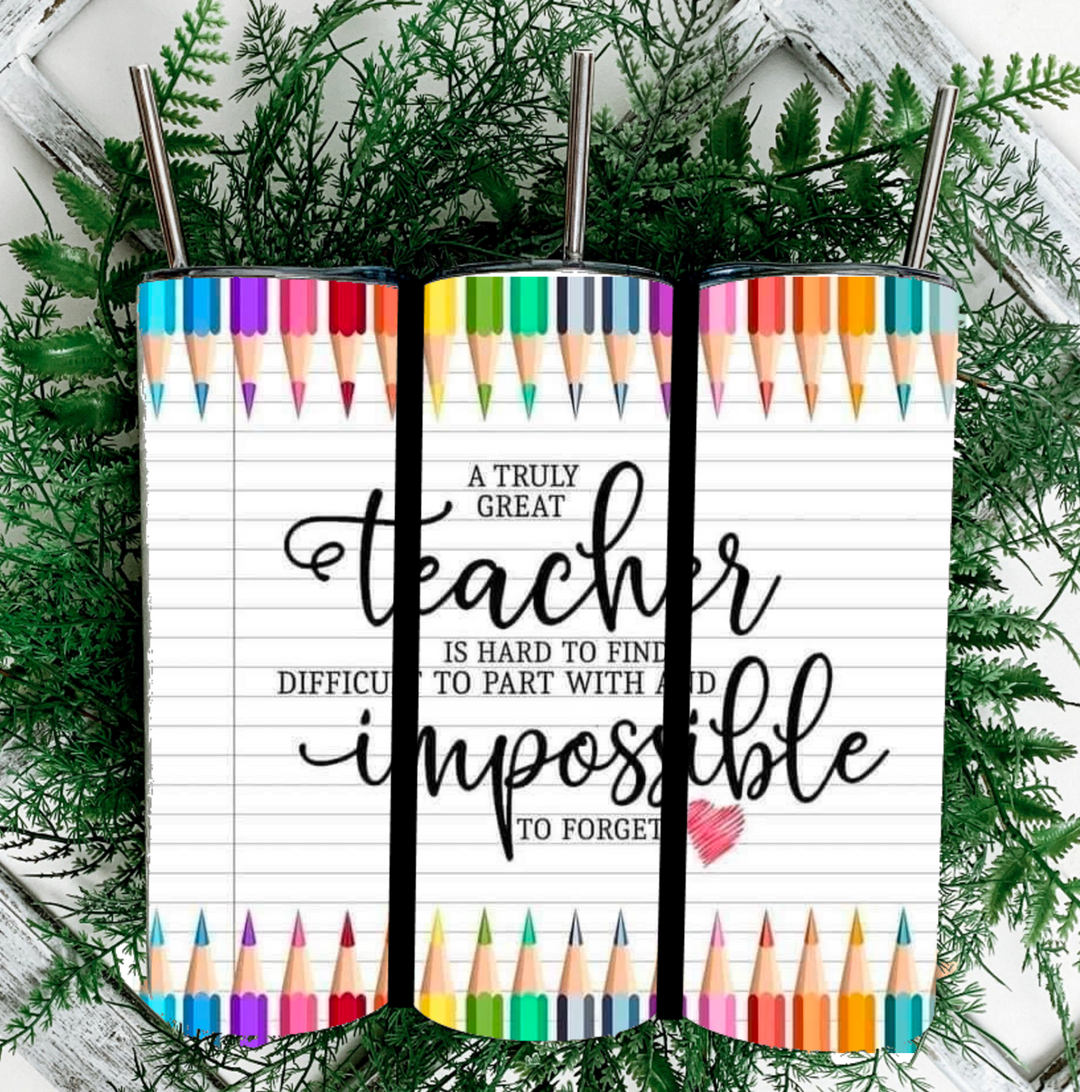 20 oz Tumbler - Teacher Gift - A Truly Great Teacher is Hard to Find, Difficult to Part With and Impossible to Forget