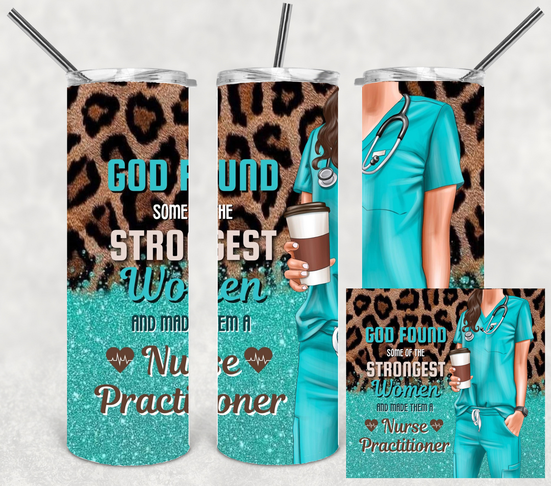 20 oz Tumbler - GOD Found Some of the Strongest Women and Made Them a Nurse Practitioner