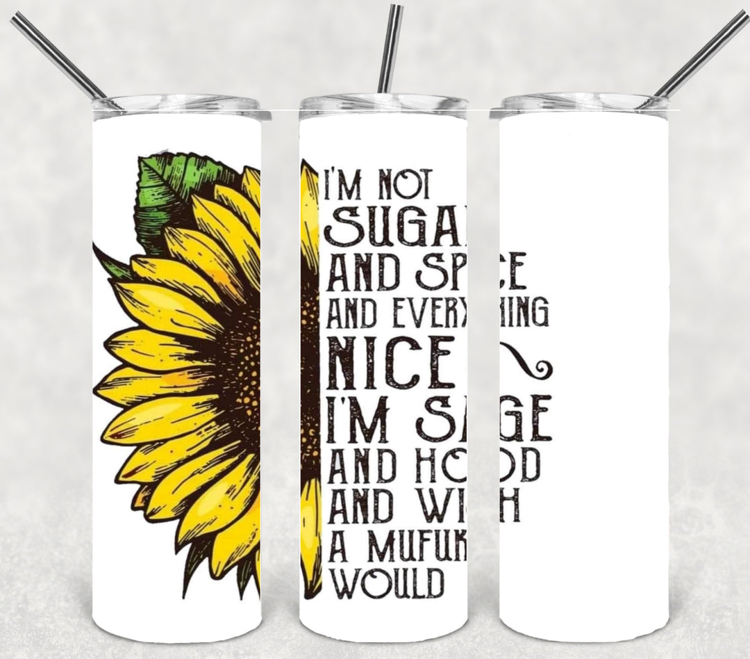 20 oz Skinny Tumbler - I'm Not Sugar and Spice and Everything Nice. I'm Sage and Hood and Wish a Mufuka Would