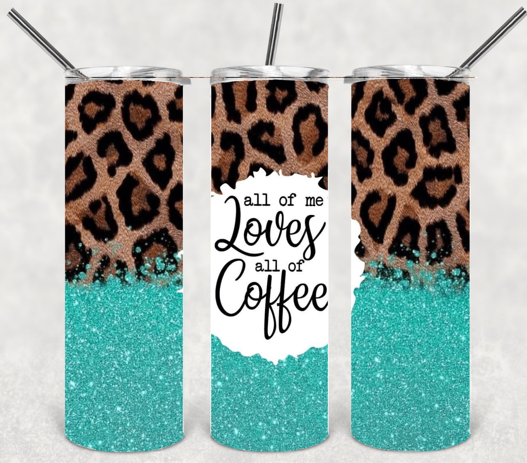 20 oz Tumbler - All of Me Loves All of Coffee