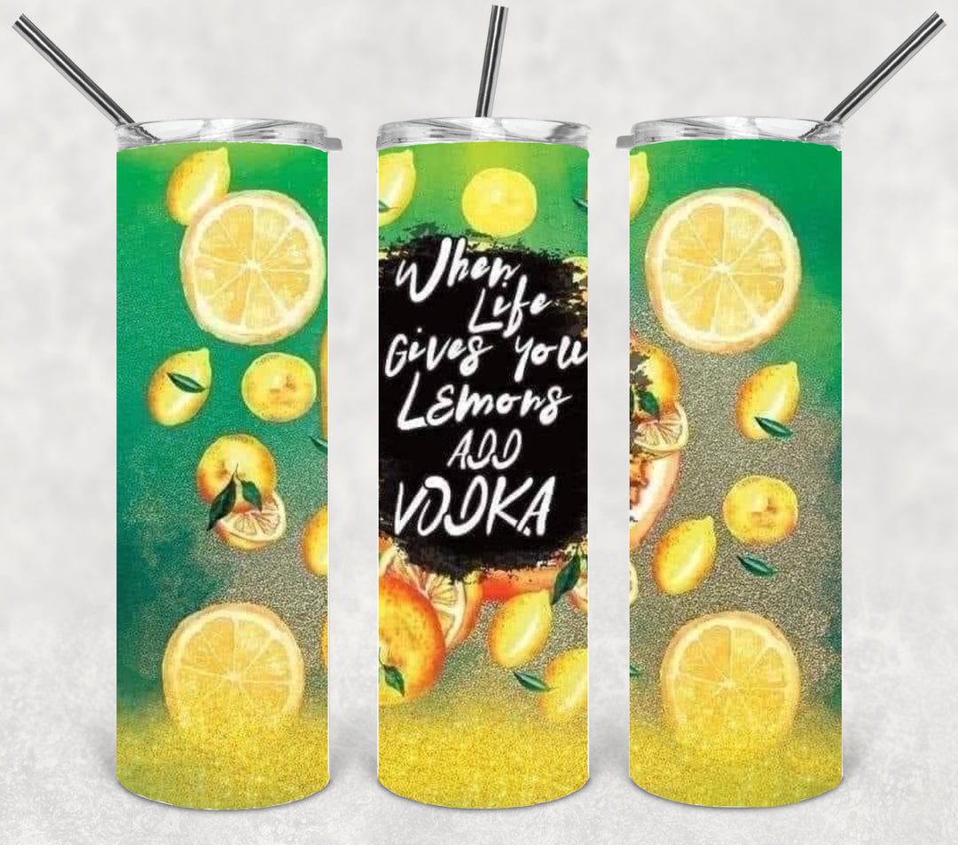 20 oz Skinny Tumbler - When Life Gives You Lemons Add Vodka