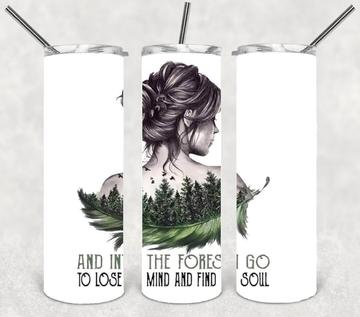 20 oz Skinny Tumbler - And Into The Forest I Go To Lose My Mind And Find My Soul