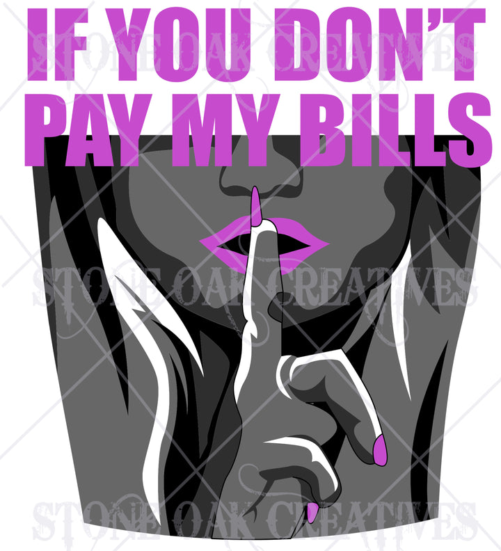 Shhh You Don't Pay My Bills - DIGITAL DOWNLOAD