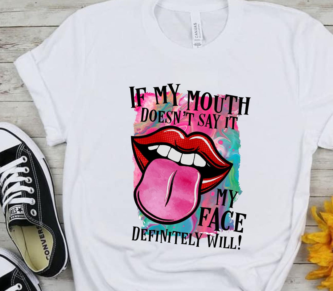 If My Mouth Doesn't Say It My Face Definitely Will T-Shirt
