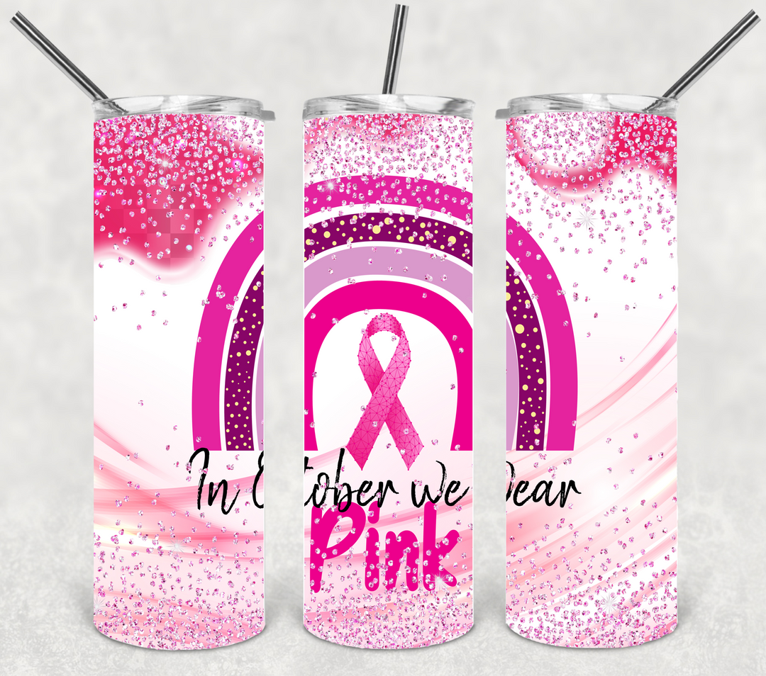 Breast Cancer Tumbler, Breast Cancer Awareness, In October We Wear Pink